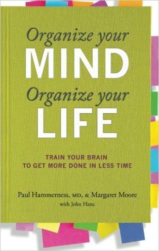 Book Review: Organize your mind, organize your life by Dr. Paul Hammerness and Margaret Moore